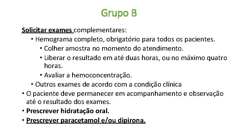 Grupo B Solicitar exames complementares: • Hemograma completo, obrigatório para todos os pacientes. •