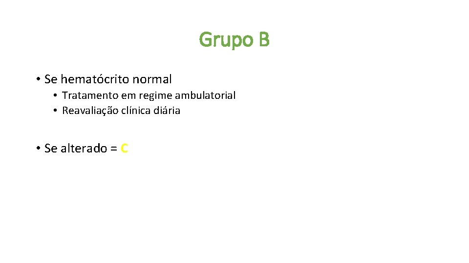 Grupo B • Se hematócrito normal • Tratamento em regime ambulatorial • Reavaliação clínica