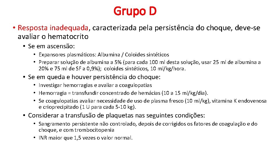 Grupo D • Resposta inadequada, caracterizada pela persistência do choque, deve-se avaliar o hematocrito