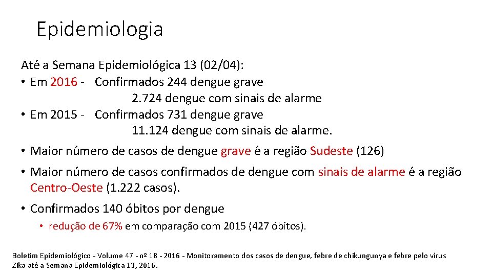 Epidemiologia Ate a Semana Epidemiológica 13 (02/04): • Em 2016 - Confirmados 244 dengue