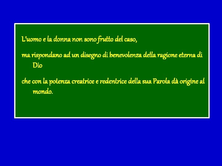 L’uomo e la donna non sono frutto del caso, ma rispondano ad un disegno