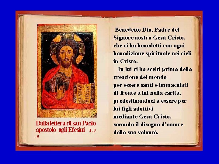 Dalla lettera di san Paolo apostolo agli Efesini 1, 3 -5 Benedetto Dio, Padre