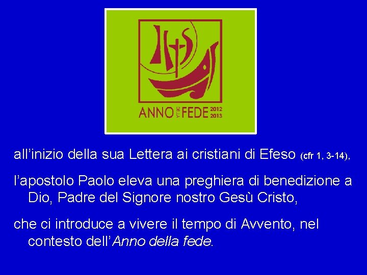 all’inizio della sua Lettera ai cristiani di Efeso (cfr 1, 3 -14), l’apostolo Paolo