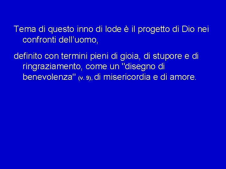 Tema di questo inno di lode è il progetto di Dio nei confronti dell’uomo,