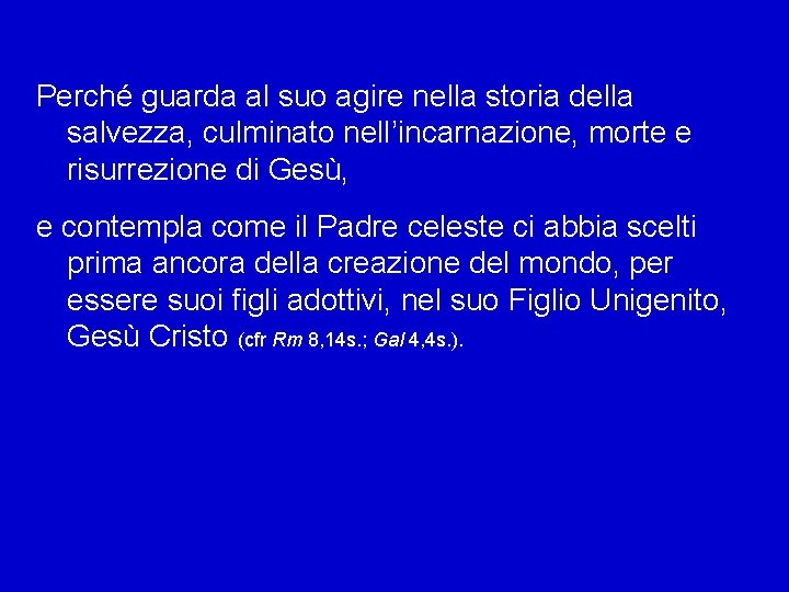 Perché guarda al suo agire nella storia della salvezza, culminato nell’incarnazione, morte e risurrezione