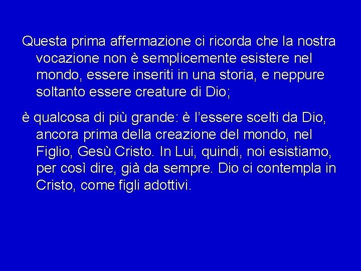 Questa prima affermazione ci ricorda che la nostra vocazione non è semplicemente esistere nel