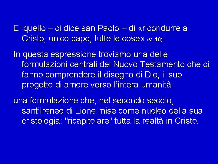 E’ quello – ci dice san Paolo – di «ricondurre a Cristo, unico capo,