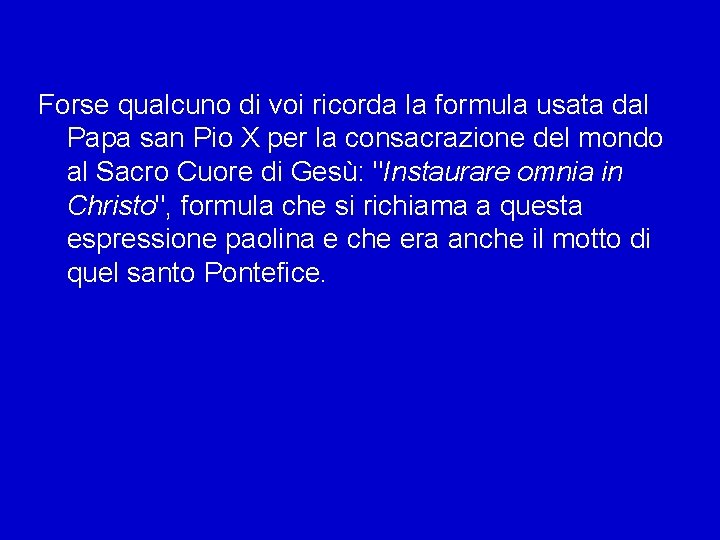 Forse qualcuno di voi ricorda la formula usata dal Papa san Pio X per