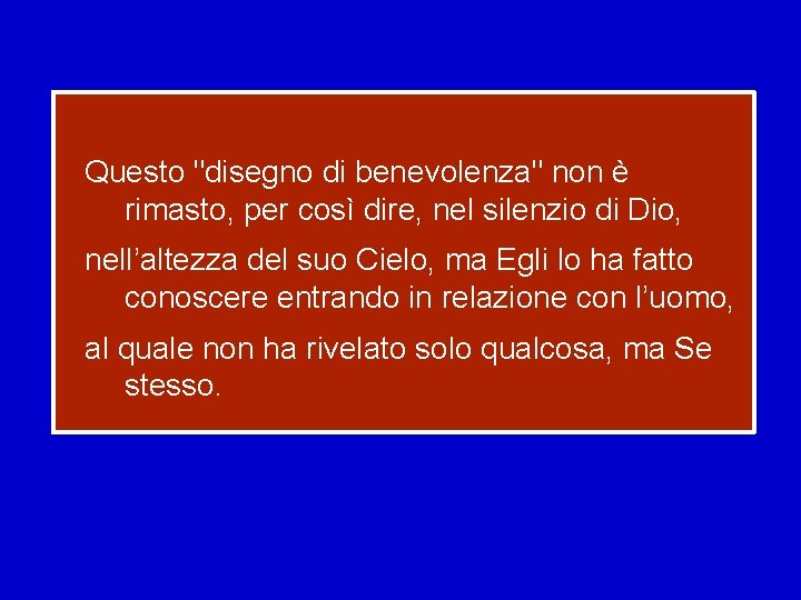 Questo "disegno di benevolenza" non è rimasto, per così dire, nel silenzio di Dio,