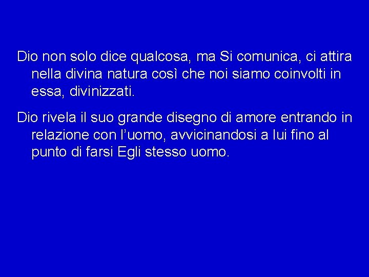 Dio non solo dice qualcosa, ma Si comunica, ci attira nella divina natura così