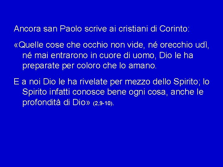 Ancora san Paolo scrive ai cristiani di Corinto: «Quelle cose che occhio non vide,