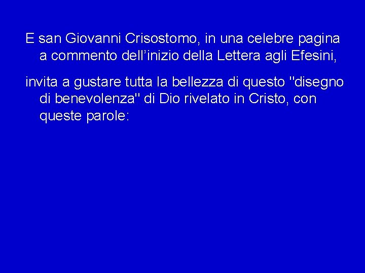 E san Giovanni Crisostomo, in una celebre pagina a commento dell’inizio della Lettera agli