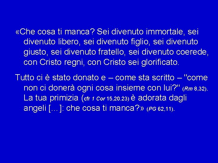  «Che cosa ti manca? Sei divenuto immortale, sei divenuto libero, sei divenuto figlio,