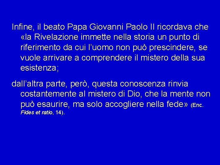 Infine, il beato Papa Giovanni Paolo II ricordava che «la Rivelazione immette nella storia