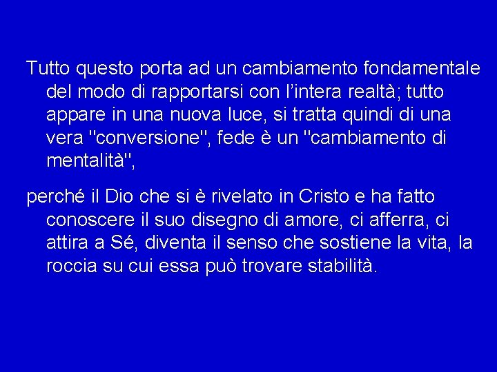 Tutto questo porta ad un cambiamento fondamentale del modo di rapportarsi con l’intera realtà;