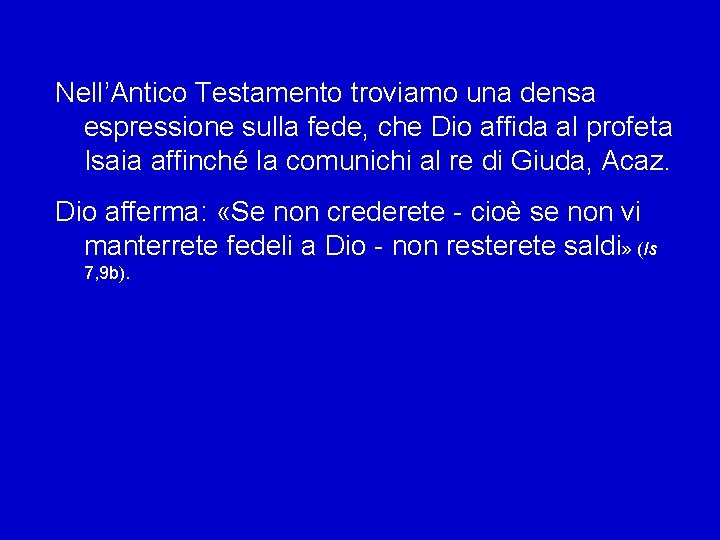 Nell’Antico Testamento troviamo una densa espressione sulla fede, che Dio affida al profeta Isaia