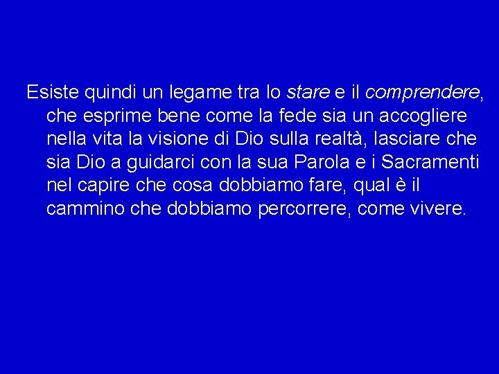 Esiste quindi un legame tra lo stare e il comprendere, che esprime bene come