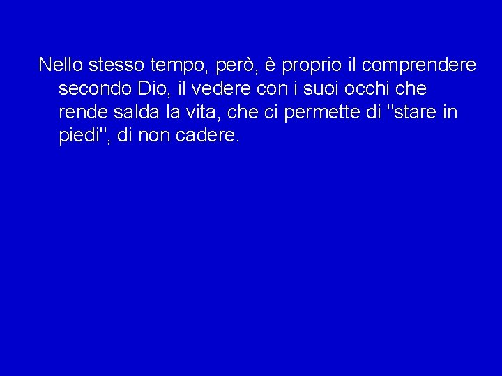 Nello stesso tempo, però, è proprio il comprendere secondo Dio, il vedere con i