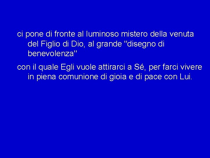 ci pone di fronte al luminoso mistero della venuta del Figlio di Dio, al