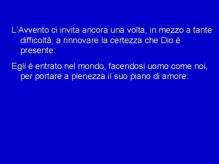 L’Avvento ci invita ancora una volta, in mezzo a tante difficoltà, a rinnovare la