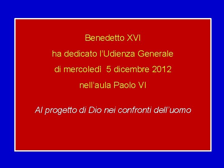 Benedetto XVI ha dedicato l’Udienza Generale di mercoledì 5 dicembre 2012 nell’aula Paolo VI