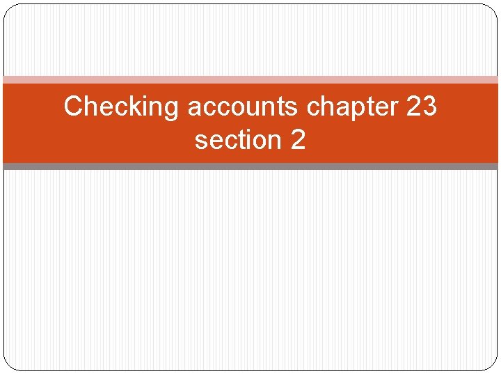 Checking accounts chapter 23 section 2 