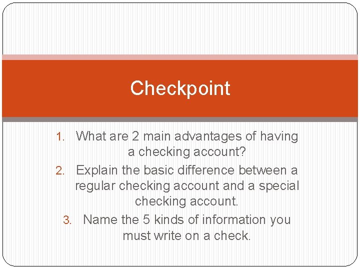 Checkpoint 1. What are 2 main advantages of having a checking account? 2. Explain