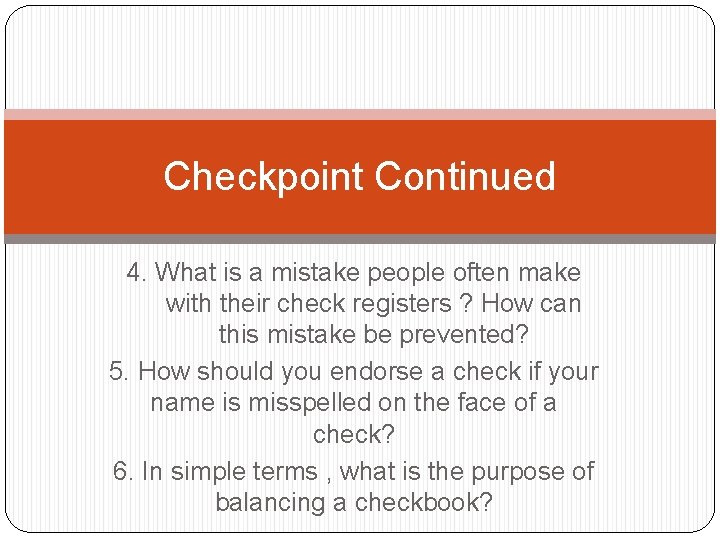 Checkpoint Continued 4. What is a mistake people often make with their check registers