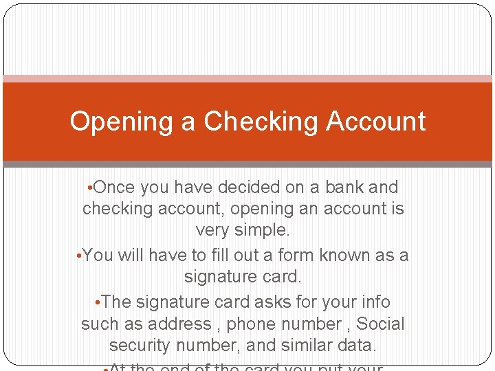 Opening a Checking Account • Once you have decided on a bank and checking