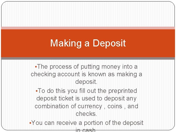 Making a Deposit • The process of putting money into a checking account is