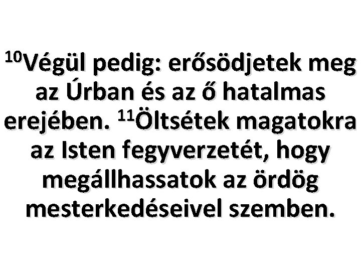 10 Végül pedig: erősödjetek meg az Úrban és az ő hatalmas 11 erejében. Öltsétek