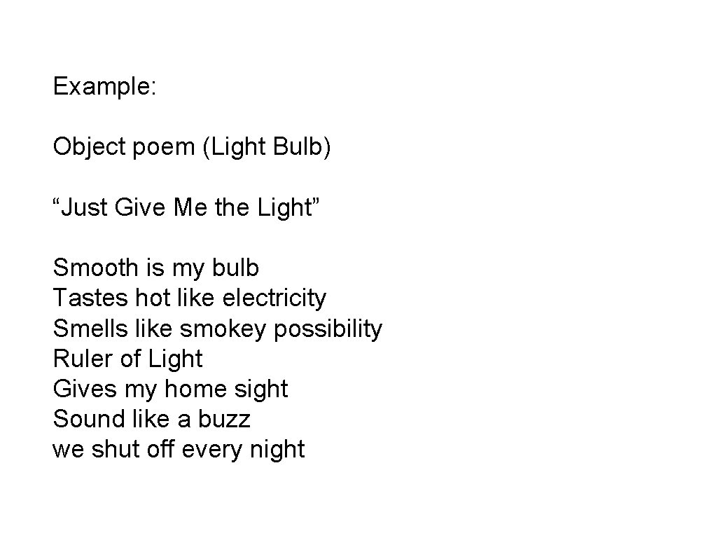 Example: Object poem (Light Bulb) “Just Give Me the Light” Smooth is my bulb