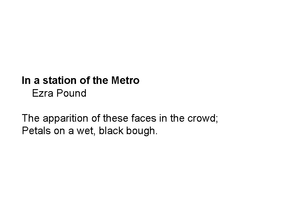 In a station of the Metro Ezra Pound The apparition of these faces in