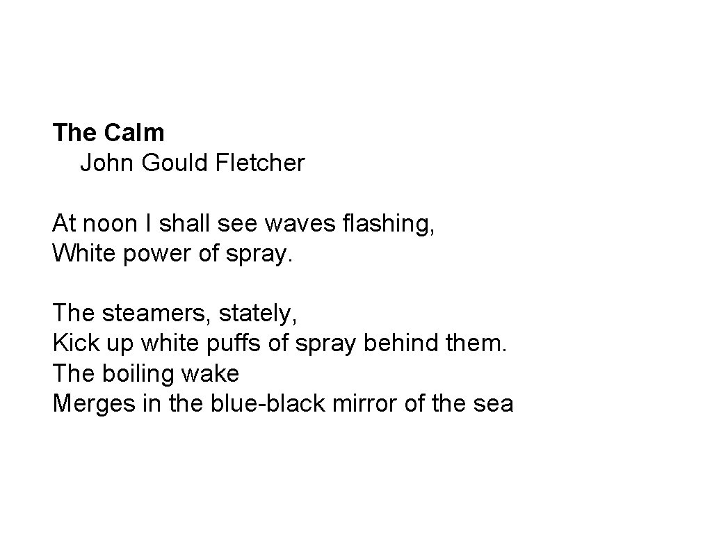The Calm John Gould Fletcher At noon I shall see waves flashing, White power