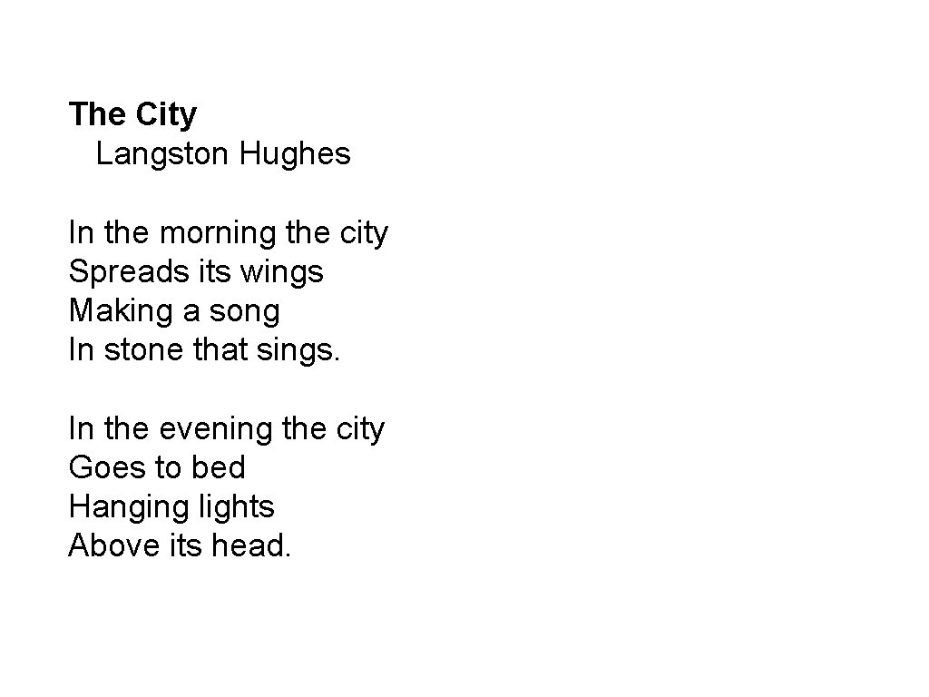 The City Langston Hughes In the morning the city Spreads its wings Making a