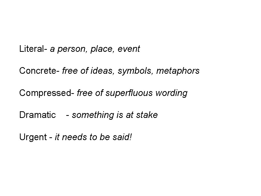 Literal- a person, place, event Concrete- free of ideas, symbols, metaphors Compressed- free of
