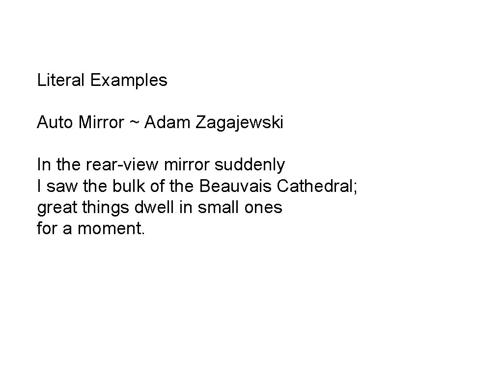 Literal Examples Auto Mirror ~ Adam Zagajewski In the rear-view mirror suddenly I saw