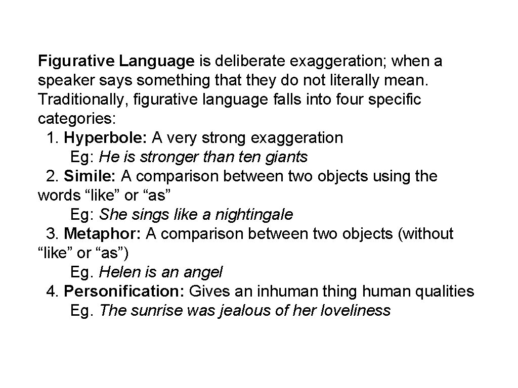 Figurative Language is deliberate exaggeration; when a speaker says something that they do not