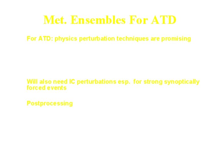Met. Ensembles For ATD • For ATD: physics perturbation techniques are promising – –
