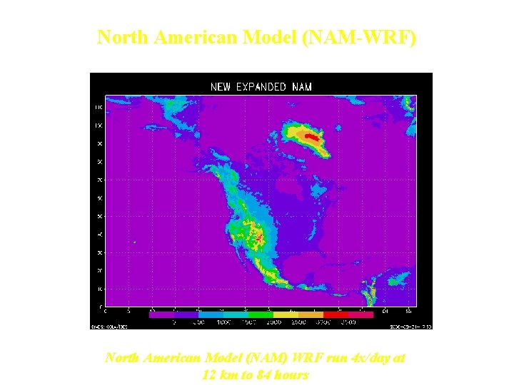 North American Model (NAM-WRF) North American Model (NAM) WRF run 4 x/day at 12