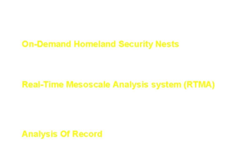 Additional NCEP products with applications for AT&D • On-Demand Homeland Security Nests – On-demand