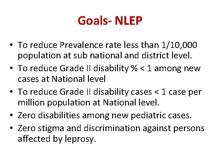 Goals- NLEP • To reduce Prevalence rate less than 1/10, 000 population at sub