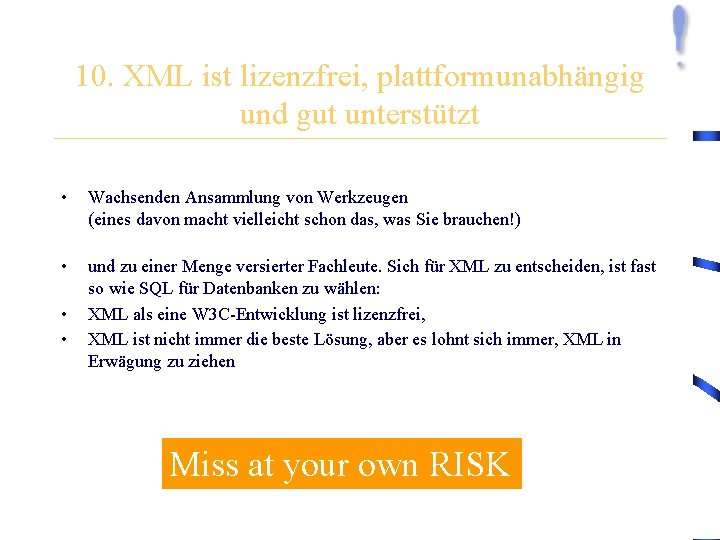 10. XML ist lizenzfrei, plattformunabhängig und gut unterstützt • Wachsenden Ansammlung von Werkzeugen (eines