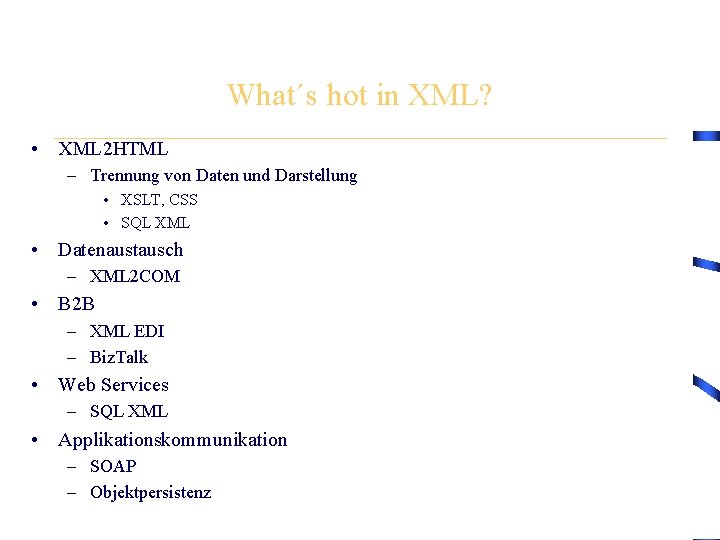 What´s hot in XML? • XML 2 HTML – Trennung von Daten und Darstellung