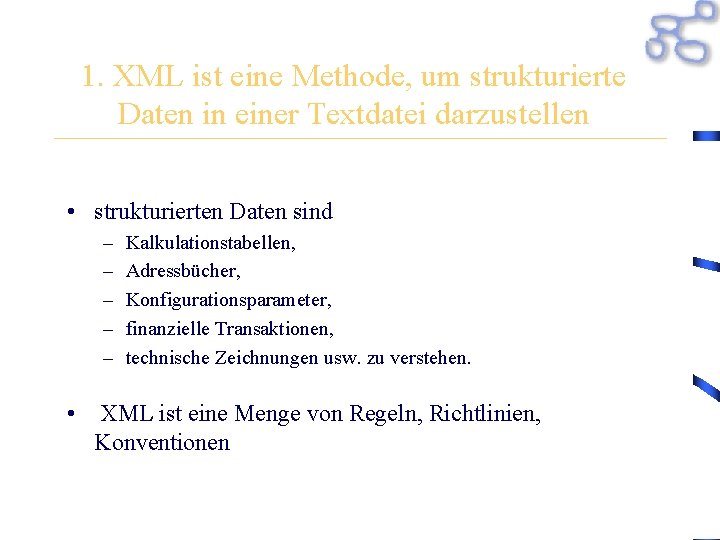 1. XML ist eine Methode, um strukturierte Daten in einer Textdatei darzustellen • strukturierten