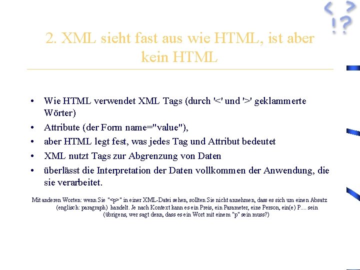2. XML sieht fast aus wie HTML, ist aber kein HTML • Wie HTML