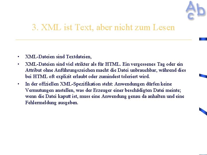 3. XML ist Text, aber nicht zum Lesen • • • XML-Dateien sind Textdateien,