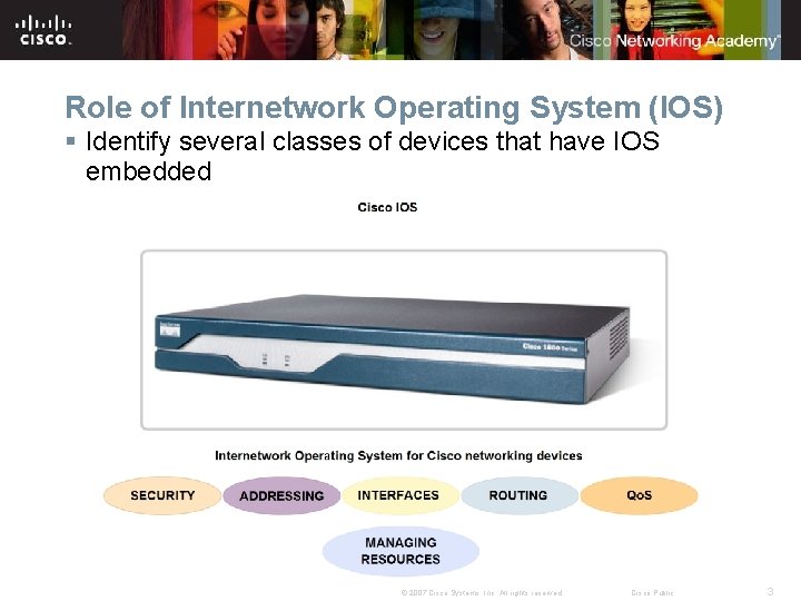 Role of Internetwork Operating System (IOS) § Identify several classes of devices that have