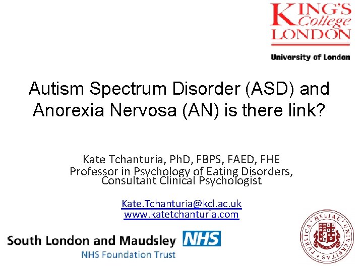 Autism Spectrum Disorder (ASD) and Anorexia Nervosa (AN) is there link? Kate Tchanturia, Ph.