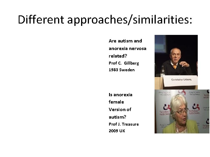 Different approaches/similarities: Are autism and anorexia nervosa related? Prof C. Gillberg 1983 Sweden Is